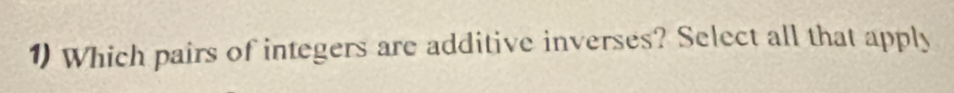 Which pairs of integers are additive inverses? Select all that apply