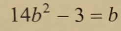 14b^2-3=b