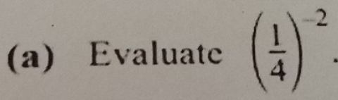 Evaluate ( 1/4 )^-2.