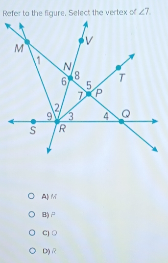 angle 7.
A) M
B) ρ
C) Q
D) R