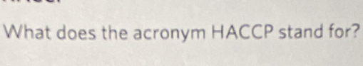 What does the acronym HACCP stand for?