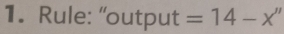 Rule: “output =14-x''