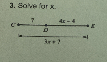 Solve for x. 
7 4x-4
C
E
D

3x+7