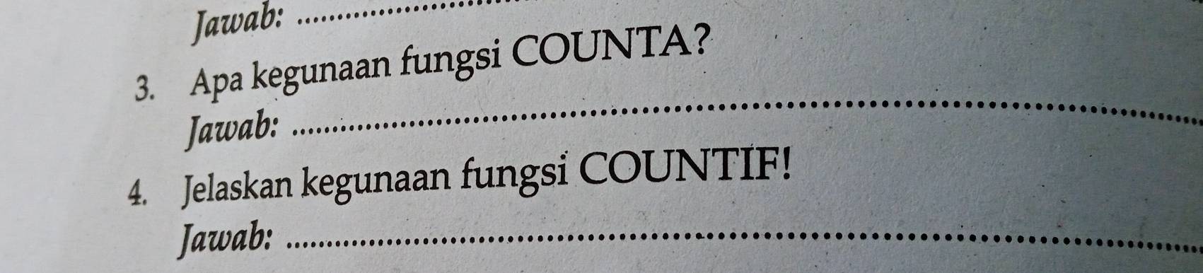 Jawab:_ 
3. Apa kegunaan fungsi COUNTA? 
Jawab: 
_ 
4. Jelaskan kegunaan fungsi COUNTIF! 
Jawab:_