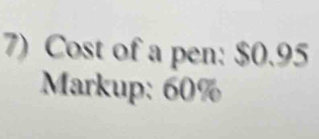 Cost of a pen: $0.95
Markup: 60%