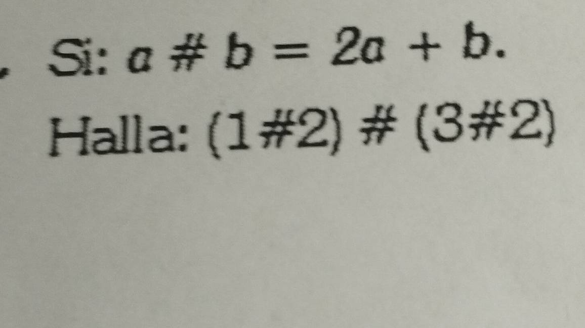 Si: a # b=2a+b. 
Halla: (1# 2)# (3!= 2)