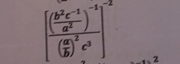 [frac ( (b^2c^(-1))/a^2 )^-1(frac a^2c^2c^3]^-2
2