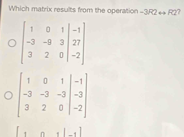 Solved: Which matrix results from the operation -3R2