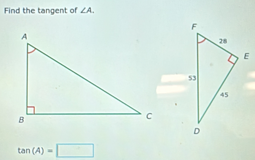 Find the tangent of ∠ A.
tan (A)=□