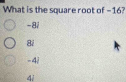 What is the square root of −16?
-8i
8i
-4i
4i