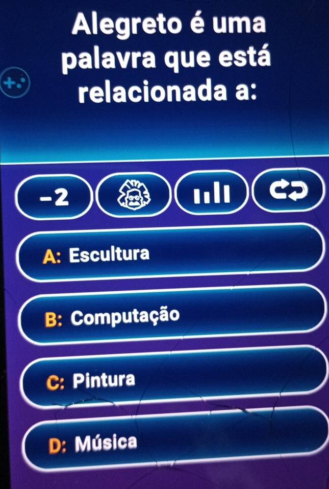 Alegreto é uma
palavra que está
relacionada a:
-2
A: Escultura
B: Computação
C: Pintura
D: Música