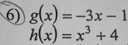 g(x)=-3x-1
h(x)=x^3+4