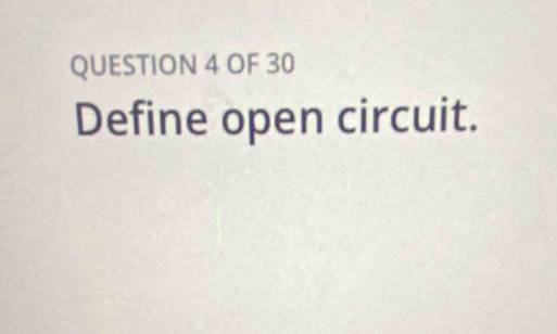 OF 30 
Define open circuit.