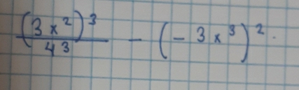 frac (3x^2)^34^3-(-3x^3)^2