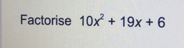 Factorise 10x^2+19x+6