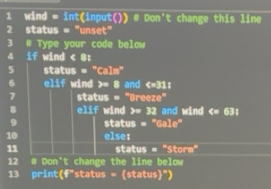Solved: wind = int(input()) # Don't change this line 2 status = 