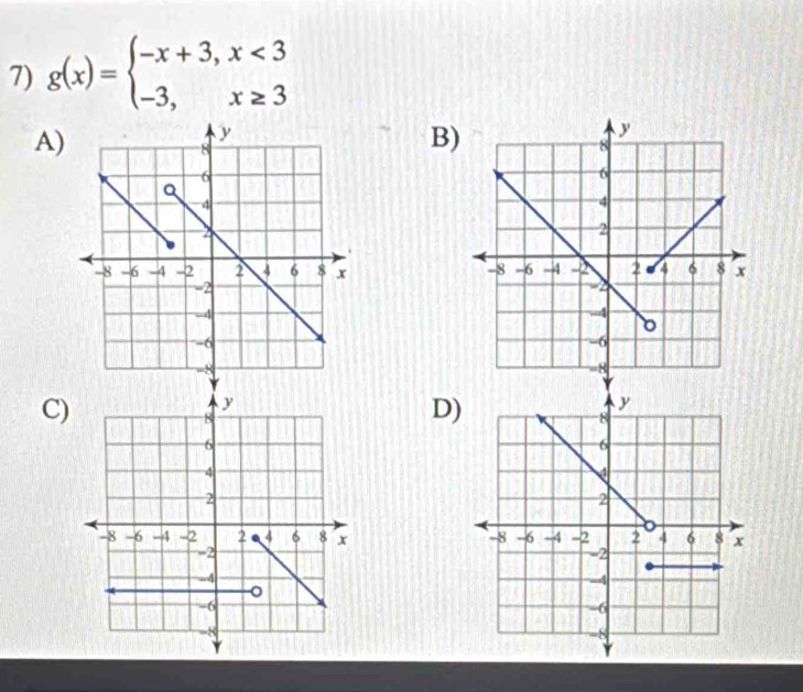 g(x)=beginarrayl -x+3,x<3 -3,x≥ 3endarray.
A) 
B) 
C) 
D