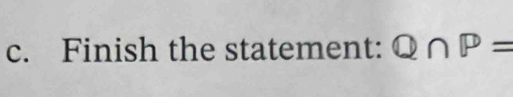 Finish the statement: Q∩ P=