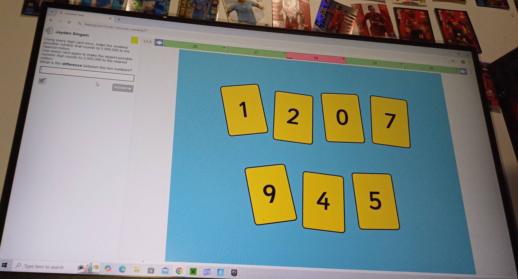 Jayden Singam 26 
L1-3 
nearest million
28
What is the difference between the two numbers? 
D 
Answer
1 2 0 7
9 4 5
: Type here to search