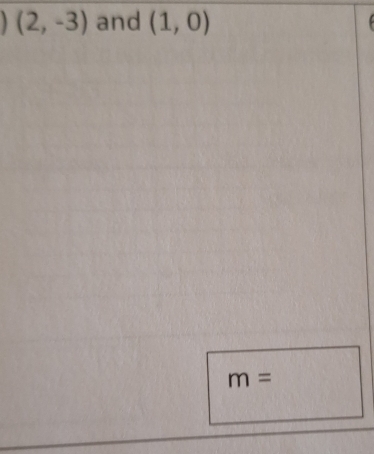 (2,-3) and (1,0)
m=