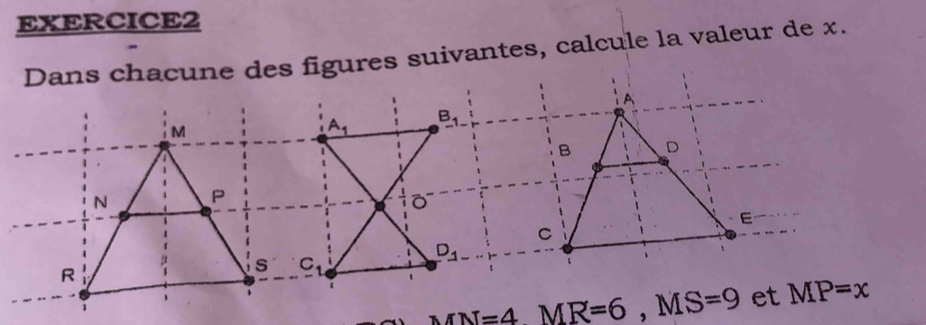 Dans chacune des figures suivantes, calcule la valeur de x.
MN=4MR=6,MS=9 et MP=x