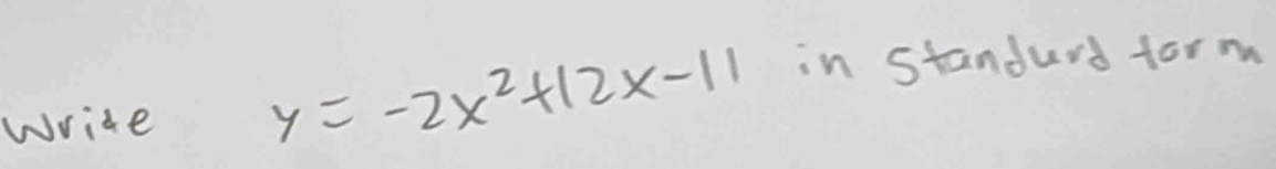 write y=-2x^2+12x-11 in standurd form