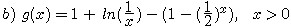 g(x)=1+ln ( 1/x )-(1-( 1/2 )^x), x>0