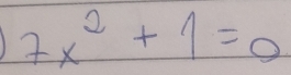 7x^2+1=0