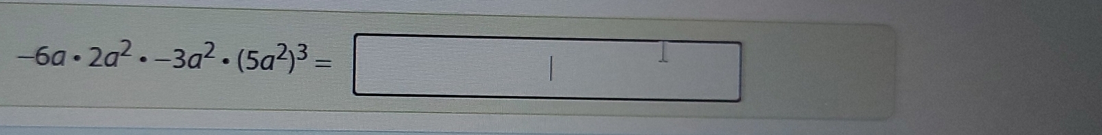 -6a· 2a^2· -3a^2· (5a^2)^3=□
x_□ □ 