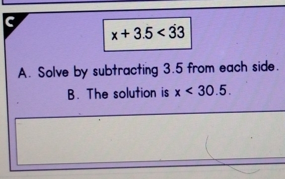 x+3.5
A. Solve by subtracting 3.5 from each side. 
B. The solution is x<30.5.