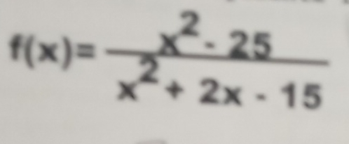 f(x)= (x^2-25)/x^2+2x-15 