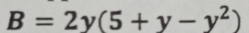 B=2y(5+y-y^2)