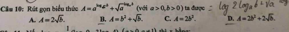 Rút gọn biểu thức A=a^(log _sqrt(a))b+sqrt a^((log _a)b) (với a>0,b>0) ta được
A. A=2sqrt(b). A=b^2+sqrt(b). C. A=2b^2. D. A=2b^2+2sqrt(b). 
B.
1
a+1) ìi r hằng