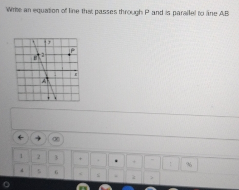 Write an equation of line that passes through P and is parallel to line AB
1 2 3 + 、 + : %
4 5 6 < s # 2 >