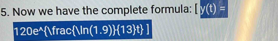 Now we have the complete formula: [y(t)=
120e^(wedge) Vfrac Vn(1.9)  13 t ]