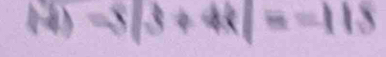 (4) -3|3+4x|=-113