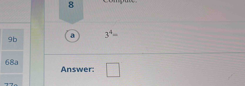 Compute. 
a
3^4=
Answer: □ 
7