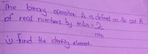 Solved: The birary operation A is defred on the set R of real numbers ...