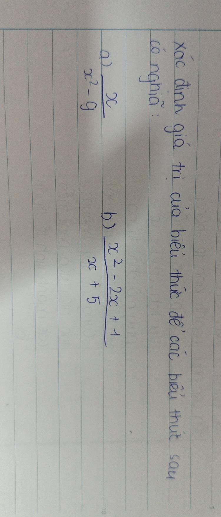 xáo dinn giá tri cua bièù thuo de`cao bèi thut sau 
cónghiā 
a  x/x^2-9 
b)  (x^2-2x+1)/x+5 