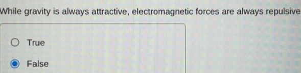 Solved: While gravity is always attractive, electromagnetic forces are ...