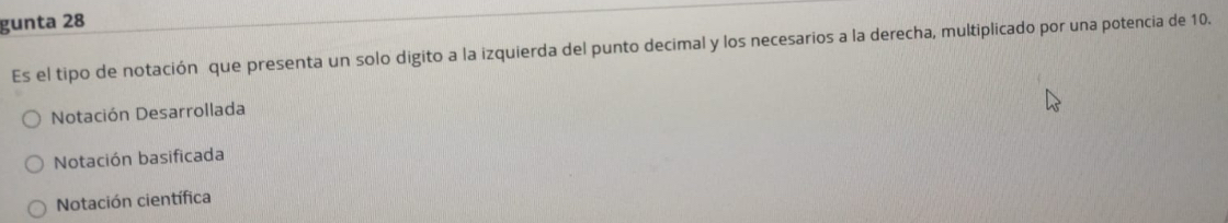 gunta 28
Es el tipo de notación que presenta un solo digito a la izquierda del punto decimal y los necesarios a la derecha, multiplicado por una potencia de 10.
Notación Desarrollada
Notación basificada
Notación científica