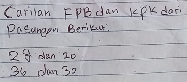 Cariian FPBdan KPKdar 
Pasangan Berikur:
28 dan 20
36 dan 30