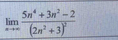 limlimits _nto ∈fty frac 5n^4+3n^2-2(2n^2+3)^2