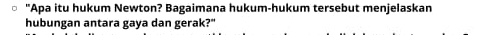 "Apa itu hukum Newton? Bagaimana hukum-hukum tersebut menjelaskan 
hubungan antara gaya dan gerak?"