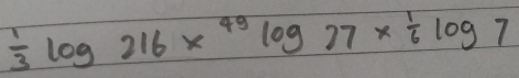  1/3 log 216x^(49)log 77*  1/6 log 7