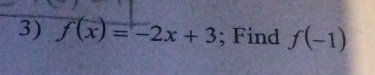 f(x)=-2x+3; Find f(-1)