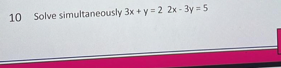 Solve simultaneously 3x+y=22x-3y=5