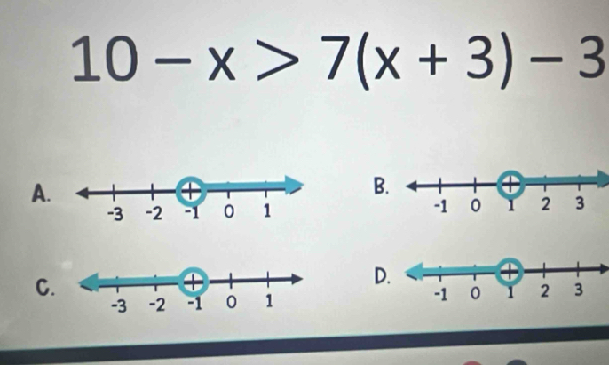 10-x>7(x+3)-3
A
B

C
D