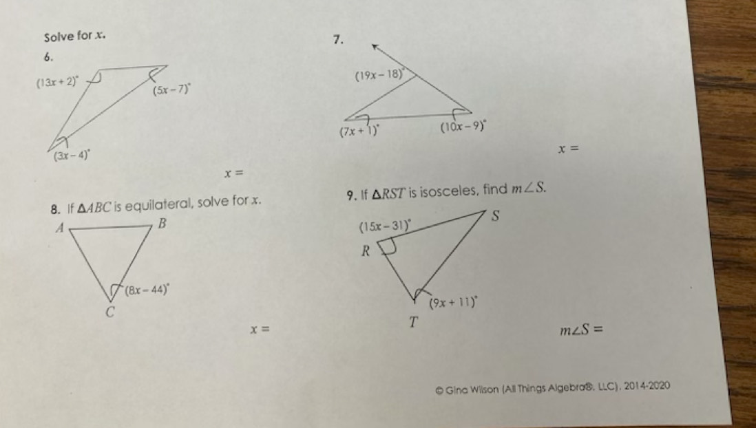 Solve for x.
x=
x=
9. If
8. If △ ABC is equilateral, solve for x. △ RST is isosceles, find m∠ S.
x=
m∠ S=
© Gina Wilson (All Things Algebra®, LLC), 2014-2020