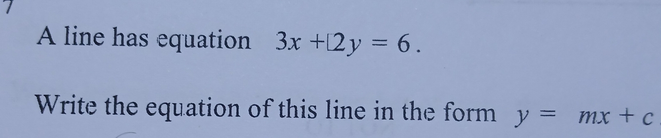 A line has equation 3x+12y=6. 
Write the equation of this line in the form y=mx+c